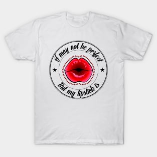 Women's t-shirt with a print with a comic inscription. I may not be perfect but my lipstick is. T-Shirt